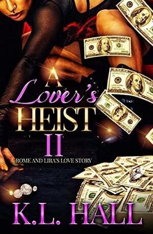 A Lover's Heist II: Rome and Lira's Love Story by K.L. Hall