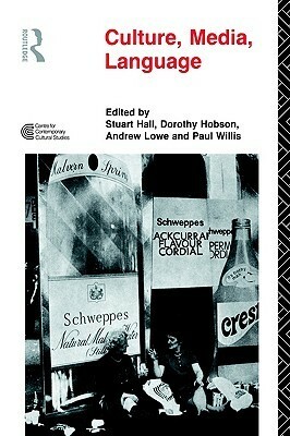 Culture, Media, Language by Stuart Hall, Paul Willis, Andrew Lowe, Dorothy Hobson