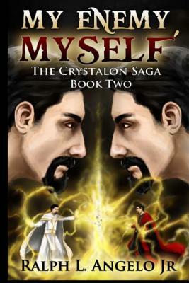 My Enemy, Myself!: The Crystalon Saga, Book Two by Ralph L. Angelo Jr