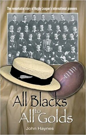 All Blacks to All Golds by John Haynes