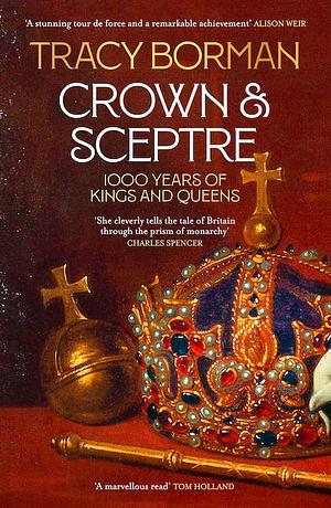 Crown & Sceptre: 1000 Years of Kings and Queens by Tracy Borman