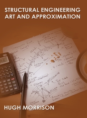 Structural Engineering Art and Appoximation by Hugh Morrison