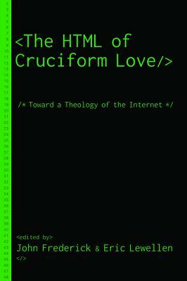 HTML of Cruciform Love: Toward a Theology of the Internet by John Frederick