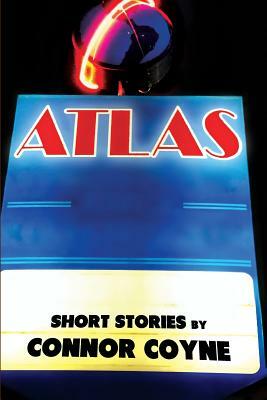 Atlas: Short Stories by Connor Coyne by Sam Perkins-Harbin, Connor Coyne