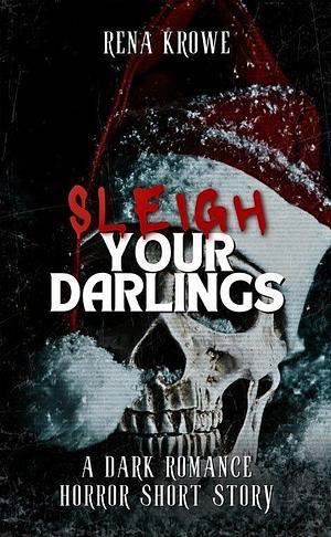 Sleigh Your Darlings: A Dark Romance Horror Short Story by Rena Krowe