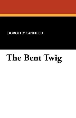 The Bent Twig by Dorothy Canfield