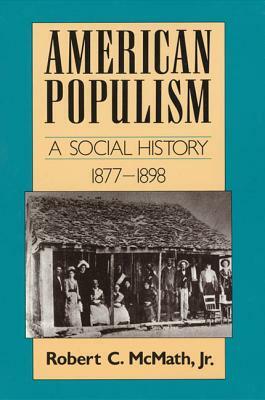 American Populism: A Social History 1877-1898 by Robert McMath