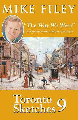 Toronto Sketches 9: "the Way We Were" Columns from the Toronto Sunday Sun by Mike Filey