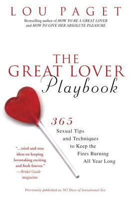The Great Lover Playbook: 365 Sexual Tips and Techniques to Keep the Fires Burning All Year Long by Lou Paget