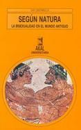 Según natura: la bisexualidad en el mundo antiguo by María del Mar Llinares García, Eva Cantarella