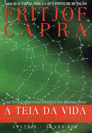 A Teia da Vida: Uma nova compreensão Científica dos Sistemas Vivos by Fritjof Capra