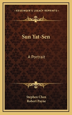 Sun Yat-Sen: A Portrait by Stephen Chen, Robert Payne