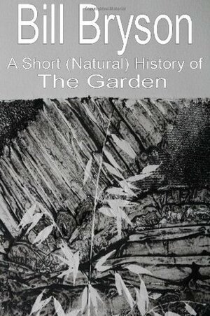 A Short (Natural) History of the Garden by Bill Bryson