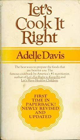 Let's Cook It Right by Adelle Davis