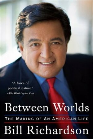 Between Worlds: The Making of an American Life by Michael Ruby, Bill Richardson