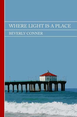 Where Light Is a Place by Beverly Conner