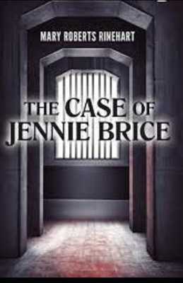 The Case of Jennie Brice Illustrated by Mary Roberts Rinehart