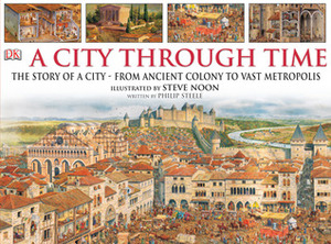 A City Through Time by Phillip Steele, Steve Noon