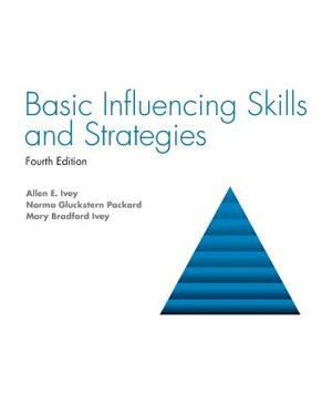 Basic Influencing Skills and Strategies by Mary Ivey, Allen Ivey, Norma Packard