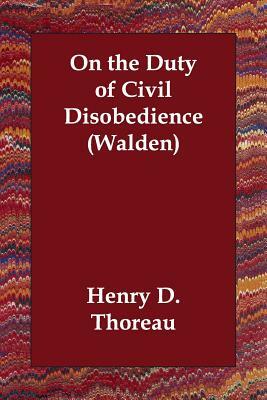 On the Duty of Civil Disobedience (Walden) by Henry David Thoreau
