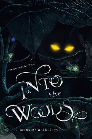 Into The Woods: A Monster Anthology by Lea Jade, Beatrix Hollow, Natalia Prim, Salem Sinclair, Vera Valentine, C. Rochelle, L.V. Lane, Clio Evans, Maeve Black, Sienna Varrone, Helena Novak, YD La Mar, Kassandra Cross, Lillian Lark, Ashley Bennett, Elizabeth Austin, A.R. Breck