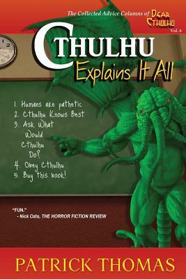 Cthulhu Explains It All: A Dear Cthulhu Collection by Patrick Thomas