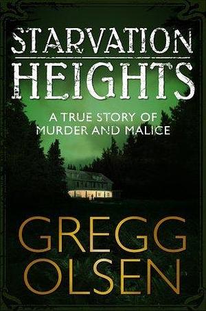 Starvation Heights: A True Story of Murder and Malice by Gregg Olsen