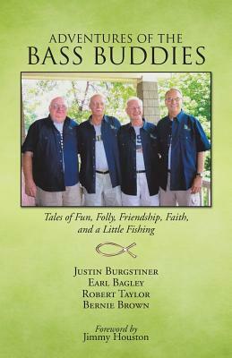Adventures of the Bass Buddies: Tales of Fun, Folly, Friendship, Faith, and a Little Fishing by Bernie Brown