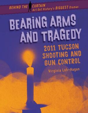 Bearing Arms and Tragedy: 2011 Tucson Shooting and Gun Control by Virginia Loh-Hagan