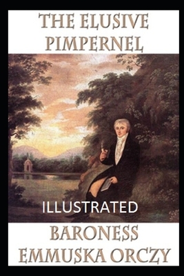 The Elusive Pimpernel Illustrated by Baroness Orczy
