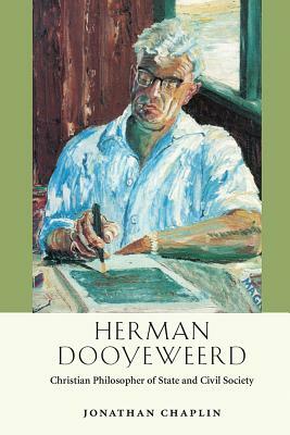 Herman Dooyeweerd: Christian Philosopher of State and Civil Society by Jonathan Chaplin