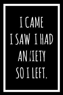 I Came I Saw I Had Anxiety So I Left by Tima