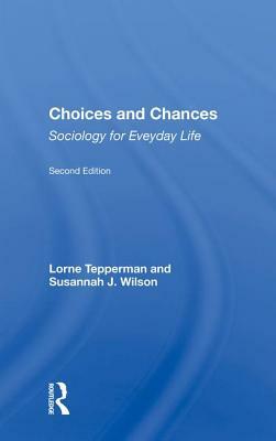 Choices and Chances: Sociology for Everyday Life, Second Edition by Lorne Tepperman