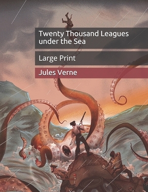 Twenty Thousand Leagues under the Sea: Large Print by Jules Verne