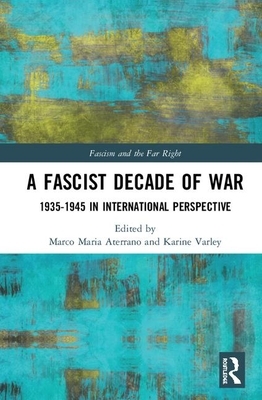 A Fascist Decade of War: 1935-1945 in International Perspective by 