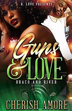 Guns and Love: Draco & River by Cherish Amore