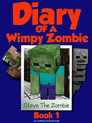 Diary of a Wimpy Zombie: Book 1 by M.C. Steve, M.C. Alex