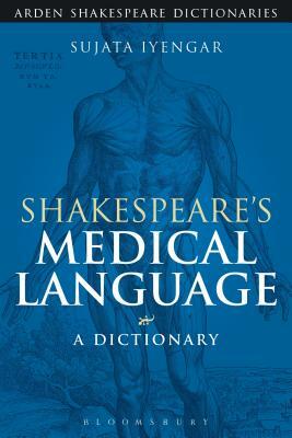 Shakespeare's Medical Language: A Dictionary by Sujata Iyengar