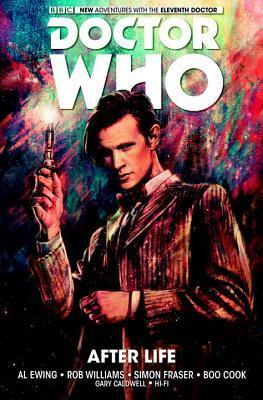 Doctor Who: The Eleventh Doctor Volume 1 - After Life by Boo Cook, Al Ewing, Rob Williams, Simon Fraser, Gary Caldwell
