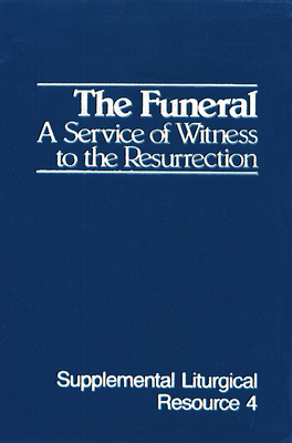 The Funeral: A Service of Witness to the Resurrection, the Worship of God by Westminster John Knox Press