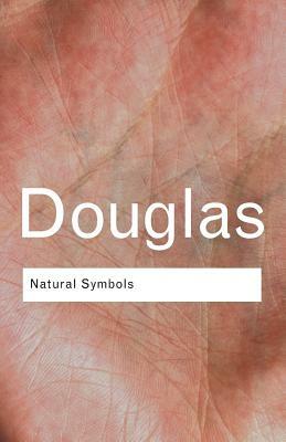 Natural Symbols: Explorations in Cosmology by Mary Douglas