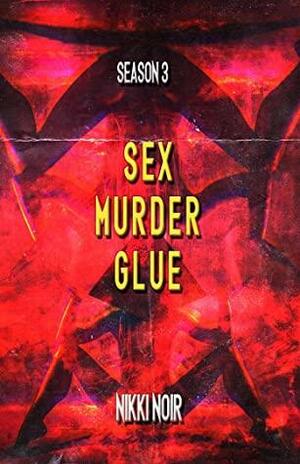 Sex. Murder. Glue by Nikki Noir