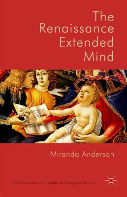 The Renaissance Extended Mind by Miranda Anderson