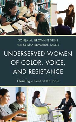 Underserved Women of Color, Voice, and Resistance: Claiming a Seat at the Table by Cantice Greene, Diane Price-Herndl, Keisha Edwards Tassie, Gary L. Lemons, Olga I. Davis, Ralina L Joseph, Sonja M. Givens, Fatima Z Alaoui, Raquel Moreira, Rondrea Mathis, Angela B. Ginorio, Krishna Pattisapu, Yakini Kemp, Christie Burton, Sara P Diaz, Tangela Serls, Manoucheka Celeste, Atika Chaudhary, Bernadette M. Calafell, Reynaldo Anderson, Salma Shukri