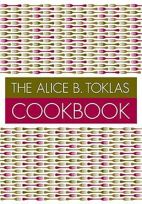 The Alice B.Toklas Cookbook by Alice B. Toklas