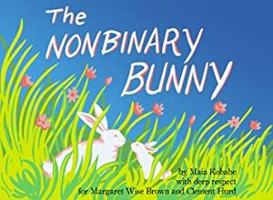 The Nonbinary Bunny by Maia Kobabe