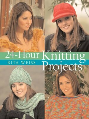 24-Hour Knitting Projects by Rita Weiss