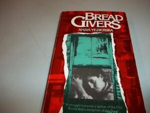 Bread Givers: A Struggle Between a Father of the Old World and a Daughter of the New by Anzia Yezierska