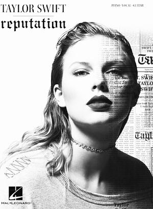 Taylor Swift - Reputation Songbook: Piano, Vocal and Guitar Chords by Taylor Swift