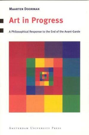 Art in Progress: A Philosophical Response to the End of the Avant-garde by Maarten Doorman